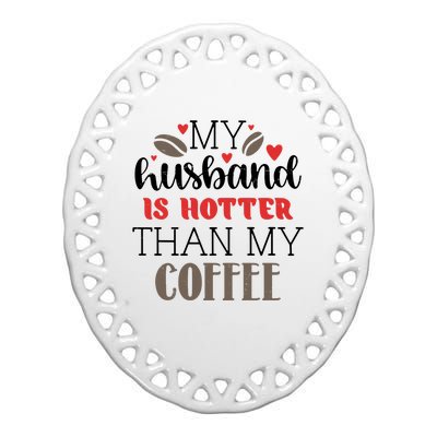 My Husband Is Hotter Than My Coffee Funny Ceramic Oval Ornament