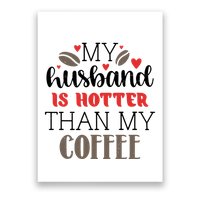 My Husband Is Hotter Than My Coffee Funny Poster