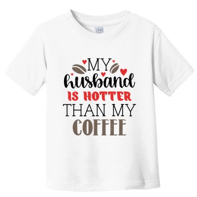 My Husband Is Hotter Than My Coffee Funny Toddler T-Shirt
