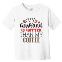 My Husband Is Hotter Than My Coffee Funny Toddler T-Shirt
