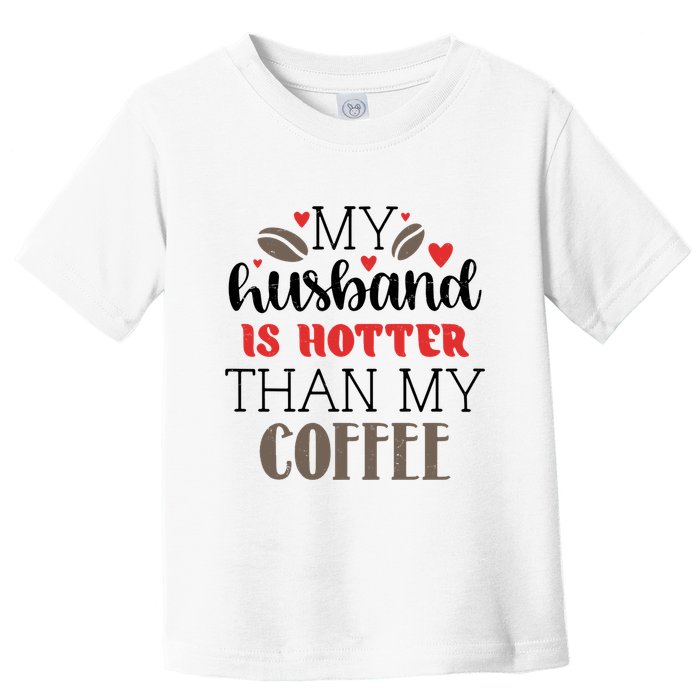 My Husband Is Hotter Than My Coffee Funny Toddler T-Shirt
