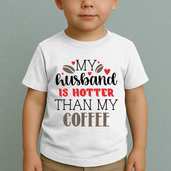 My Husband Is Hotter Than My Coffee Funny Toddler T-Shirt