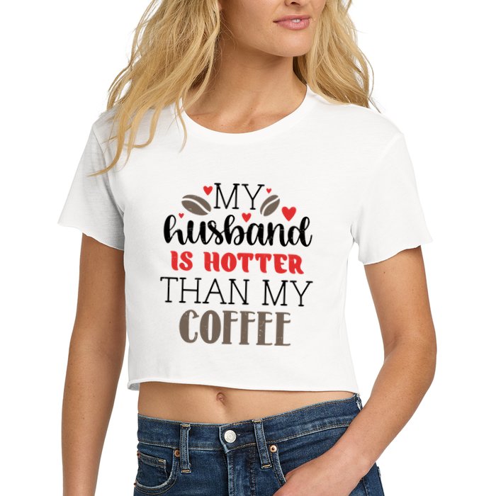 My Husband Is Hotter Than My Coffee Funny Crop Top