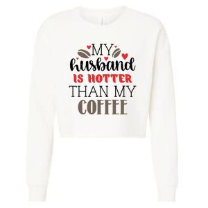 My Husband Is Hotter Than My Coffee Funny Cropped Pullover Crew