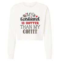 My Husband Is Hotter Than My Coffee Funny Cropped Pullover Crew