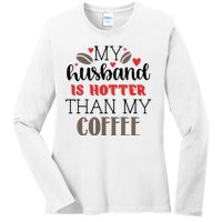 My Husband Is Hotter Than My Coffee Funny Ladies Long Sleeve Shirt