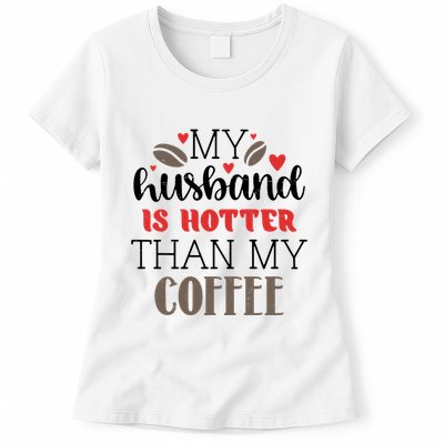 My Husband Is Hotter Than My Coffee Funny Womens T-Shirt