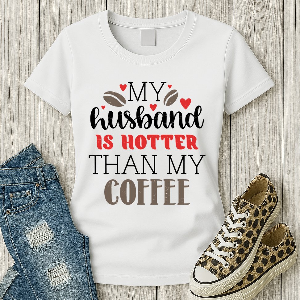 My Husband Is Hotter Than My Coffee Funny Womens T-Shirt