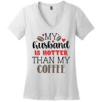 My Husband Is Hotter Than My Coffee Funny Women's V-Neck T-Shirt