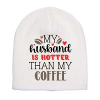 My Husband Is Hotter Than My Coffee Funny Short Acrylic Beanie