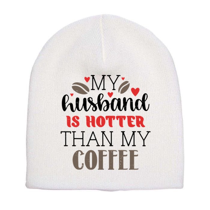 My Husband Is Hotter Than My Coffee Funny Short Acrylic Beanie