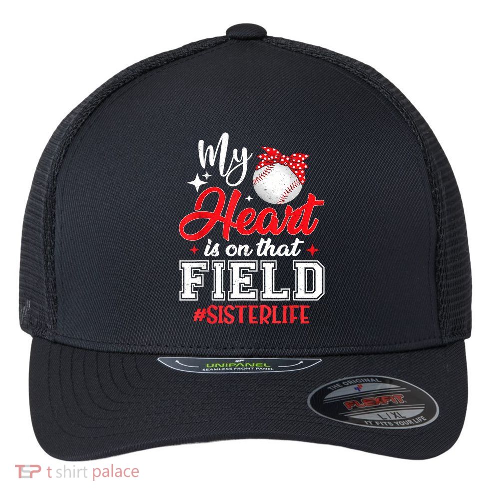 My Heart Is On That Field Baseball Sister Flexfit Unipanel Trucker Cap