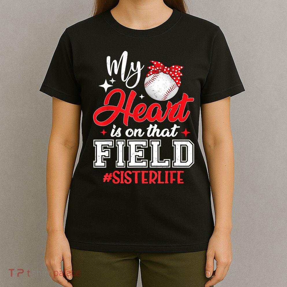 My Heart Is On That Field Baseball Sister T-Shirt
