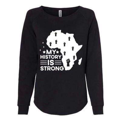 My History Is Strong Proud Black History Month Celebration Great Gift Womens California Wash Sweatshirt