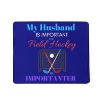 My Husband Is Important But Field Hockey Is Importanter Gift Mousepad