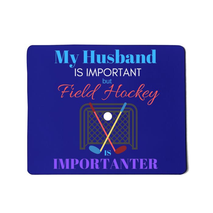 My Husband Is Important But Field Hockey Is Importanter Gift Mousepad