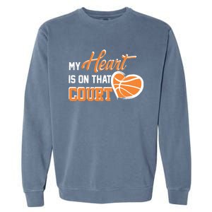 My Heart is on that Court Basketball Dad funny gift for  Garment-Dyed Sweatshirt