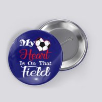 My Heart Is On That Field Soccer Funny Gift Meaningful Gift Button