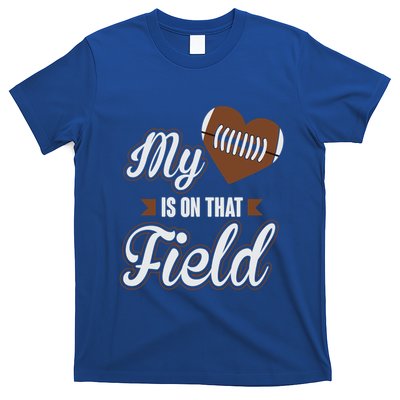 My Heart Is On That Field Proud Football Parent Funny Gift T-Shirt