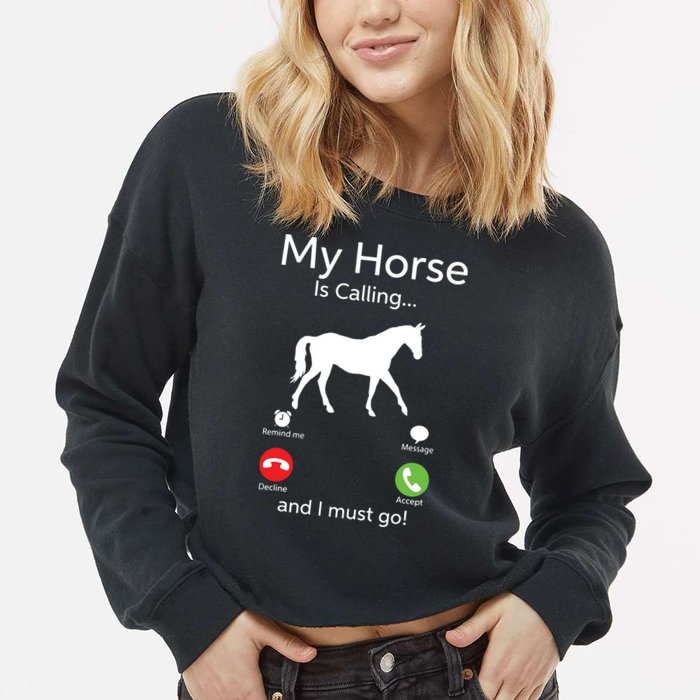 My Horse Is Calling And I Must Go Shirts Apparel Ruffle Cropped Pullover Crew