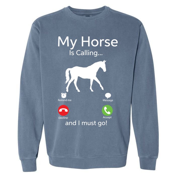 My Horse Is Calling And I Must Go Shirts Apparel Ruffle Garment-Dyed Sweatshirt
