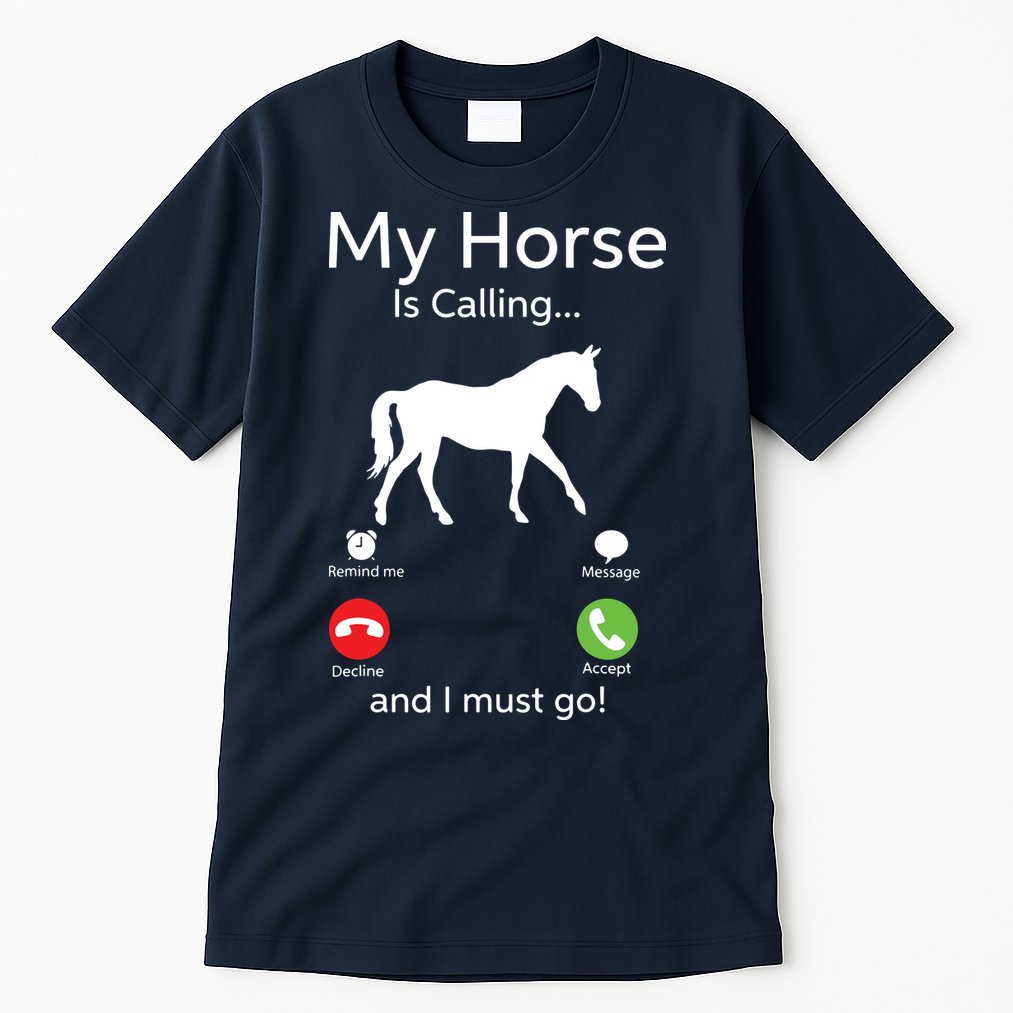 My Horse Is Calling And I Must Go Shirts Apparel Ruffle Tall T-Shirt