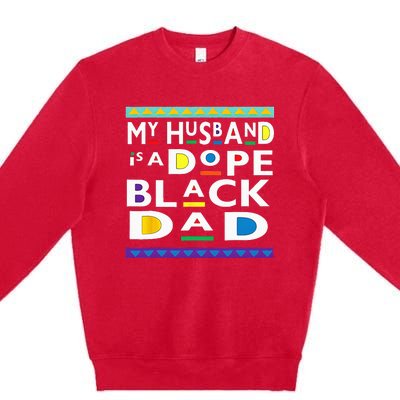 My Husband Is A Dope Black Dad Happy Fathers Day Premium Crewneck Sweatshirt