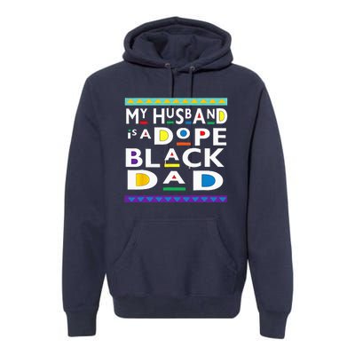 My Husband Is A Dope Black Dad Happy Fathers Day Premium Hoodie