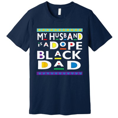 My Husband Is A Dope Black Dad Happy Fathers Day Premium T-Shirt