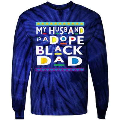 My Husband Is A Dope Black Dad Happy Fathers Day Tie-Dye Long Sleeve Shirt