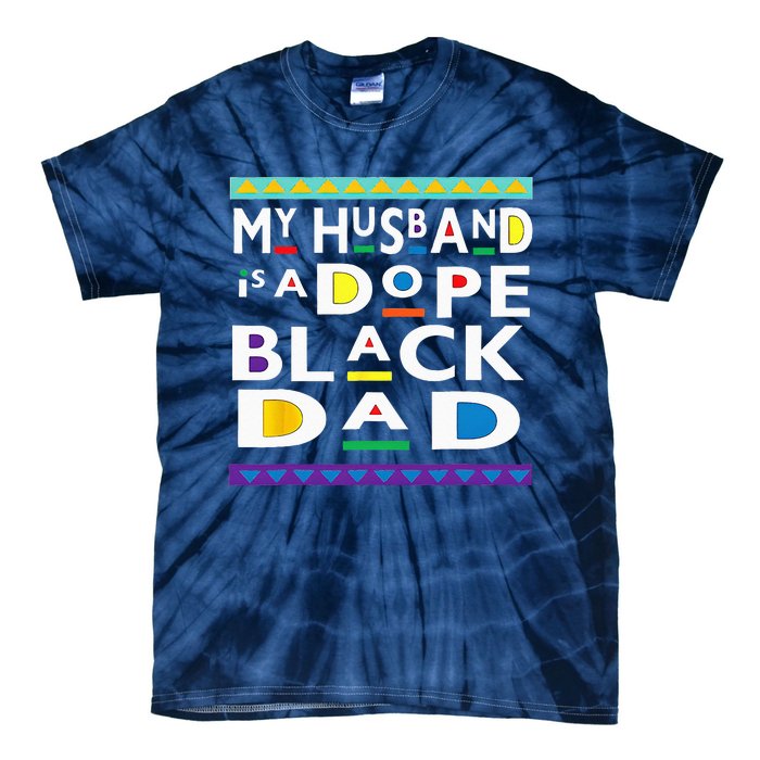 My Husband Is A Dope Black Dad Happy Fathers Day Tie-Dye T-Shirt