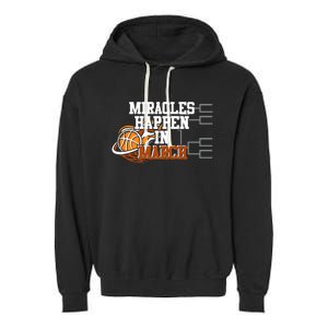 Miracles Happen In March Basketball Madness Brackets Gift Garment-Dyed Fleece Hoodie