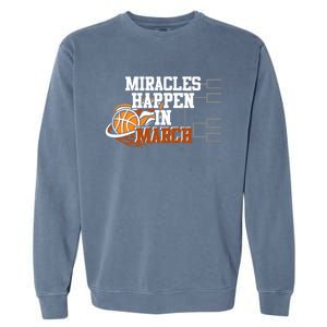 Miracles Happen In March Basketball Madness Brackets Gift Garment-Dyed Sweatshirt