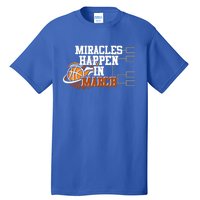 Miracles Happen In March Basketball Madness Brackets Gift Tall T-Shirt