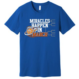 Miracles Happen In March Basketball Madness Brackets Gift Premium T-Shirt