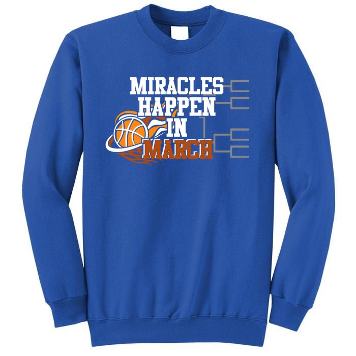 Miracles Happen In March Basketball Madness Brackets Gift Tall Sweatshirt