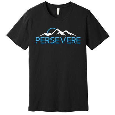 Mountains Hiking Inspiration Persevere Premium T-Shirt