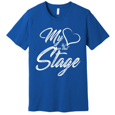 My Heart Is On That Stage Dance Recital Ballet Dance Mom Cool Gift Premium T-Shirt