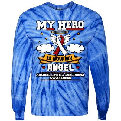 My Hero Is Now My Angel Adenoid Cystic Carcinoma Adenocyst Gift Tie-Dye Long Sleeve Shirt