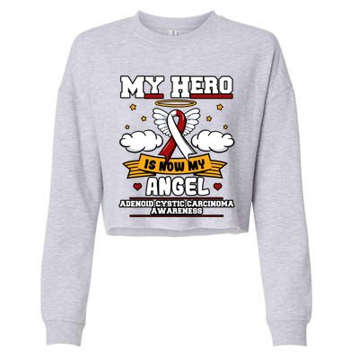 My Hero Is Now My Angel Adenoid Cystic Carcinoma Adenocyst Gift Cropped Pullover Crew