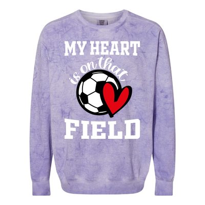 My Heart Is On That Field Soccer Player's Mom Life Gift Colorblast Crewneck Sweatshirt