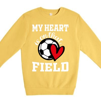 My Heart Is On That Field Soccer Player's Mom Life Gift Premium Crewneck Sweatshirt