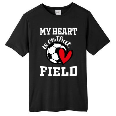 My Heart Is On That Field Soccer Player's Mom Life Gift Tall Fusion ChromaSoft Performance T-Shirt