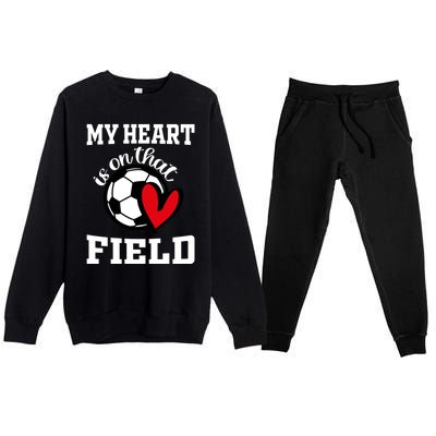 My Heart Is On That Field Soccer Player's Mom Life Gift Premium Crewneck Sweatsuit Set