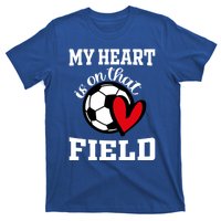 My Heart Is On That Field Soccer Player's Mom Life Gift T-Shirt