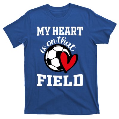 My Heart Is On That Field Soccer Player's Mom Life Gift T-Shirt