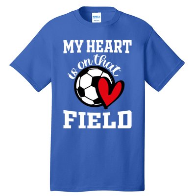 My Heart Is On That Field Soccer Player's Mom Life Gift Tall T-Shirt