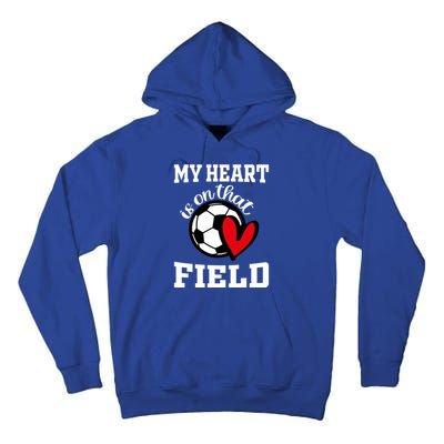 My Heart Is On That Field Soccer Player's Mom Life Gift Tall Hoodie