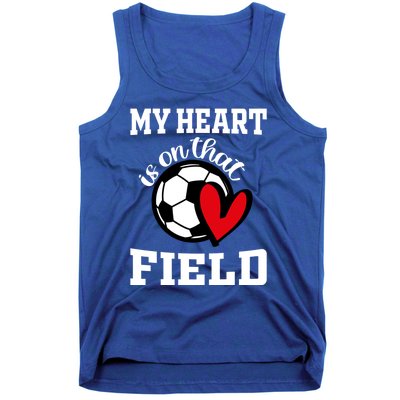 My Heart Is On That Field Soccer Player's Mom Life Gift Tank Top