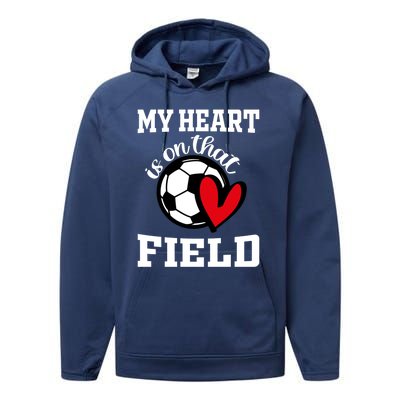 My Heart Is On That Field Soccer Player's Mom Life Gift Performance Fleece Hoodie